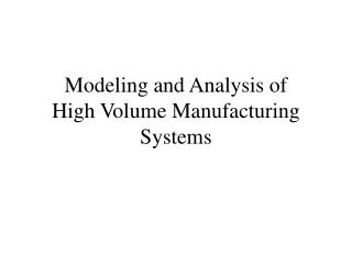 Modeling and Analysis of High Volume Manufacturing Systems