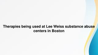 Therapies being used at Lee Weiss substance abuse centers in Boston