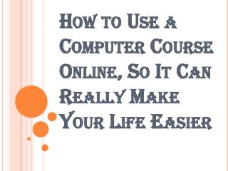 Why Computer Course Online Be the Ideal Learning Method For You?