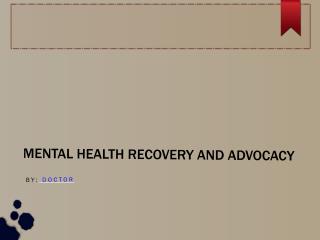 Mental Health Recovery and Advocacy