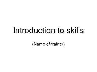 Introduction to skills