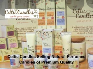 Celtic Candles Selling Natural Perfumed Candles of Premium Quality