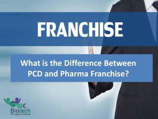 What is the Difference Between PCD and Pharma Franchise?