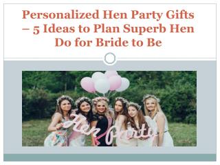 Personalized Hen Party Gifts – 5 Ideas to Plan Superb Hen Do for Bride to Be