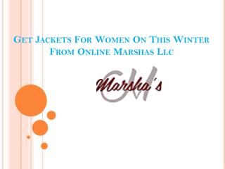 get jackets for women on this winter from online Marshas LLC
