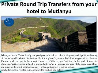 Private Round Trip Transfers from your hotel to Mutianyu
