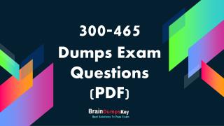 Practice 300-465 Exam Dumps to Fulfill Actual Needs