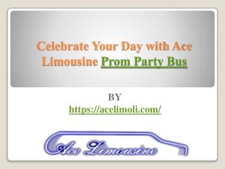 Celebrate Your Day with Ace Limousine Prom Party Bus