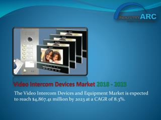 The Video Intercom Devices and Equipment market is expected to reach $4,867.41 million by 2023 at a CAGR of 8.3%.