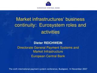 Dieter REICHWEIN Directorate General Payment Systems and Market Infrastructure European Central Bank