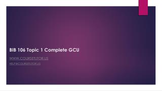 BIB 106 Topic 1 Complete GCU