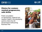 Choice for women: wanted pregnancies, safe births Public consultation on reproductive, maternal and newborn health in