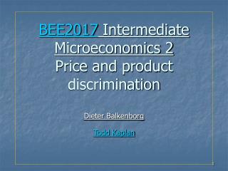 BEE2017 Intermediate Microeconomics 2 Price and product discrimination Dieter Balkenborg Todd Kaplan