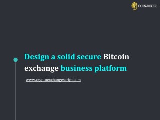 Design a solid secure Bitcoin exchange business platform