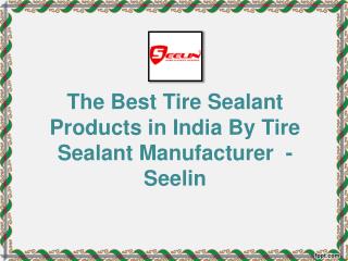 The Best Tire Sealant Products in India by Tire Sealant Manufacturer - Seelin