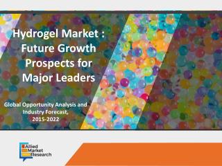 Hydrogel Market is Expected to Reach $27.2 Billion, Globally, by 2022