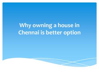 Why owning a house in Chennai is better option than renting a house