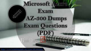 AZ-300 Dumps Questions - AZ-300 Study Guide for Preparation