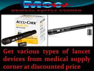 Get various types of lancet devices from medical supply corner at discounted price