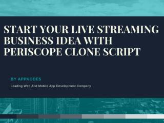 START YOUR LIVE STREAMING BUSINESS IDEA WITH PERISCOPE CLONE SCRIPT