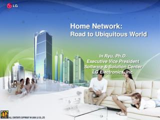 In Ryu, Ph.D. Executive Vice President Software & Solution Center LG Electronics, Inc.