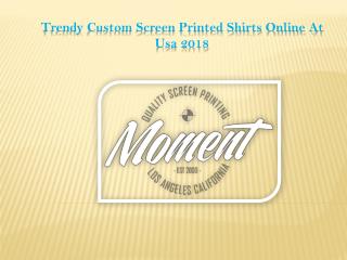 Trendy Custom Screen Printed Shirts online at usa 2018