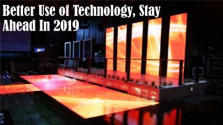 Better Use of Technology, Stay Ahead In 2019