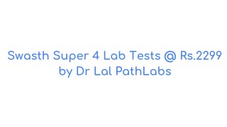 Swasth Super 4 Lab Tests | Dr Lal PathLabs