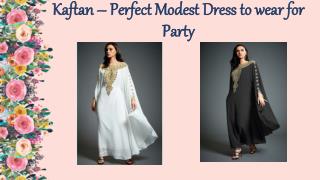 Kaftan – Perfect Modest Dress to wear for Party