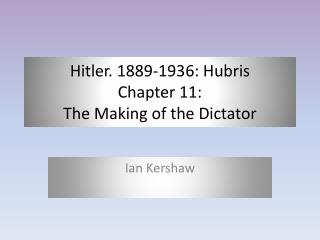 Hitler. 1889-1936: Hubris Chapter 11: The Making of the Dictator