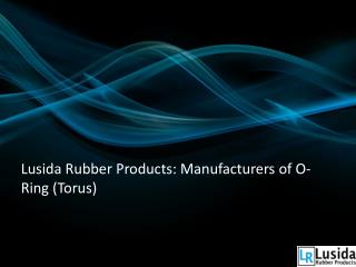 Lusida Rubber ProductsManufacturers of O-Ring (Torus)
