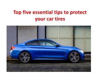 Top five essential tips to protect your car tires