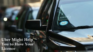 Uber Might Help You to Have Your Licence