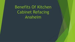Benefits Of Kitchen Cabinet Refacing Anaheim