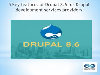 5 key features of Drupal 8.6 for Drupal development services providers