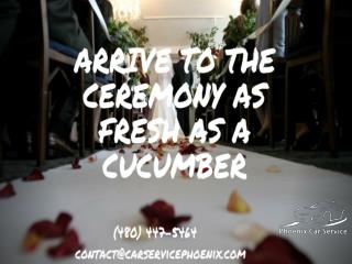 Arrive To The Ceremony As Fresh As A Cucumber