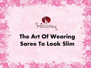 The art of wearing saree to look slim and pretty