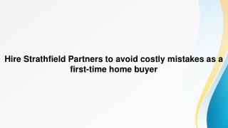 Hire Strathfield Partners to avoid costly mistakes as a first-time home buyer