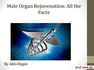 Male Organ Rejuvenation: All the Facts