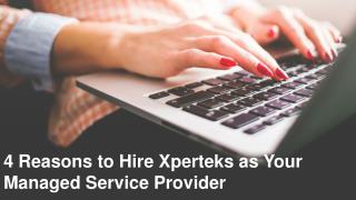 4 Reasons to Hire Xperteks as Your Managed Service Provider
