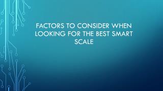 Factors To Consider When Looking For The Best Smart Scale