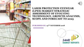 Laser Protection Eyewear (LPEs) Market Strategic Assessment of Evolving Technology, Growth Analysis, Scope and Forecast