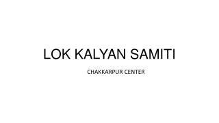 Lok kalyan samiti - chakkarpur center