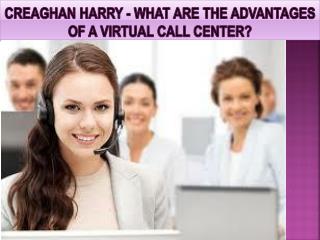 Creaghan Harry - What Are The Advantages Of A Virtual Call Center?