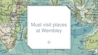 Must visit places at Wembley