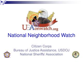 National Neighborhood Watch Citizen Corps Bureau of Justice Assistance, USDOJ National Sheriffs’ Association