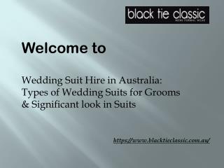 Wedding Suit Hire in Australia: Types of Wedding Suits for Grooms & Significant look in Suits