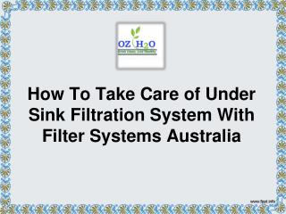 How To Take Care of Under Sink Filtration System With Filter Systems Australia