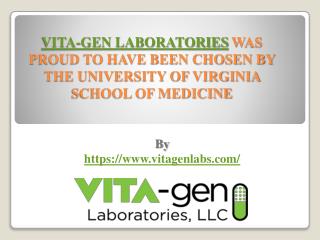 VITA-GEN LABORATORIES WAS PROUD TO HAVE BEEN CHOSEN BY THE UNIVERSITY OF VIRGINIA SCHOOL OF MEDICINE