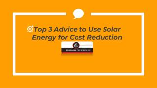 Top 3 Advice to Use Solar Energy for Cost Reduction